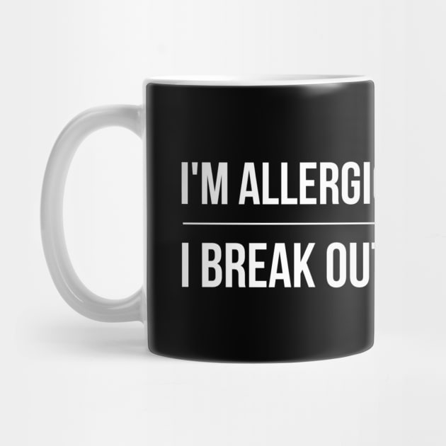 I'm Allergic To Stupidity I Break Out In Sarcasm - Funny Sayings by Textee Store